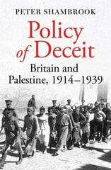 Policy of Deceit: Britain and Palestine, 1914-1939 hinta ja tiedot | Historiakirjat | hobbyhall.fi