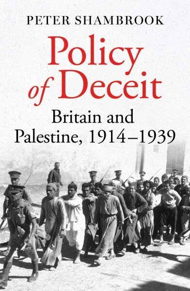 Policy of Deceit: Britain and Palestine, 1914-1939 hinta ja tiedot | Historiakirjat | hobbyhall.fi