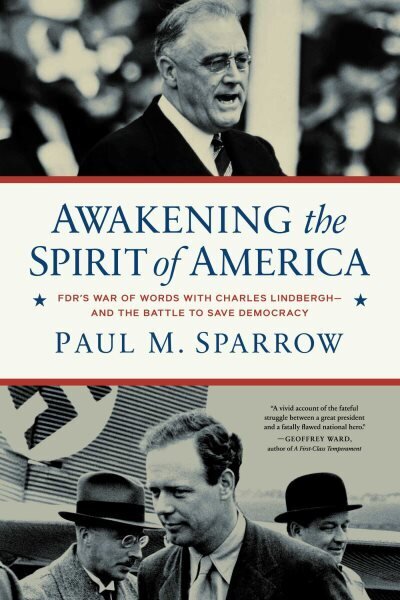 Awakening the Spirit of America: FDR's War of Words With Charles Lindberghand the Battle to Save Democracy hinta ja tiedot | Historiakirjat | hobbyhall.fi