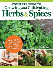 Complete Guide to Growing and Cultivating Herbs and Spices: Expert Advice for Planting Indoors and Outdoors, the Best Containers, and Storage hinta ja tiedot | Puutarhakirjat | hobbyhall.fi