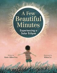 A Few Beautiful Minutes: Experiencing a Solar Eclipse hinta ja tiedot | Nuortenkirjat | hobbyhall.fi