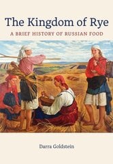 Kingdom of Rye: A Brief History of Russian Food hinta ja tiedot | Historiakirjat | hobbyhall.fi