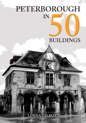 Peterborough in 50 Buildings hinta ja tiedot | Arkkitehtuurikirjat | hobbyhall.fi