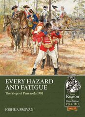 Every Hazard and Fatigue: The Siege of Pensacola, 1781 hinta ja tiedot | Historiakirjat | hobbyhall.fi