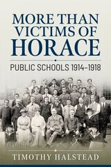 More Than Victims of Horace: Public Schools 1914-1918 hinta ja tiedot | Historiakirjat | hobbyhall.fi