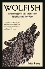 Wolfish: The stories we tell about fear, ferocity and freedom Main hinta ja tiedot | Historiakirjat | hobbyhall.fi