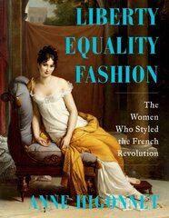 Liberty Equality Fashion: The Women Who Styled the French Revolution hinta ja tiedot | Historiakirjat | hobbyhall.fi