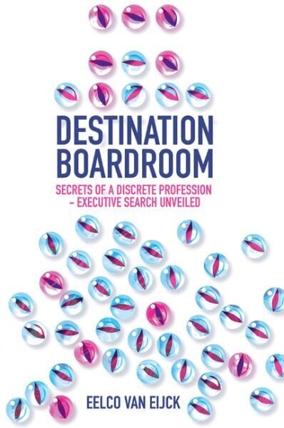 Destination Boardroom: Secrets of a Discrete Profession - Executive Search Unveiled hinta ja tiedot | Talouskirjat | hobbyhall.fi