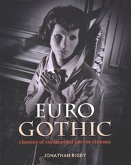 Euro Gothic: Classics of Continental Horror Cinema hinta ja tiedot | Taidekirjat | hobbyhall.fi