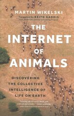 Internet of Animals: Discovering the Collective Intelligence of Life on Earth hinta ja tiedot | Terveys- ja ravitsemuskirjat | hobbyhall.fi