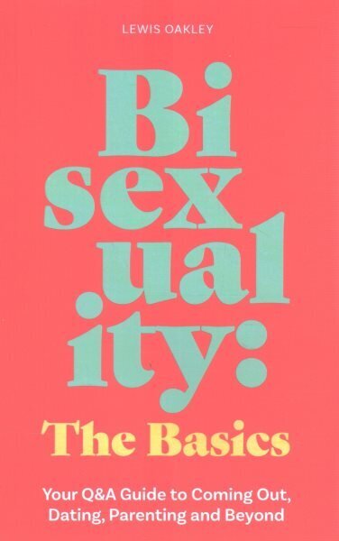 Bisexuality: The Basics: Your Q&A Guide to Coming Out, Dating, Parenting and Beyond hinta ja tiedot | Yhteiskunnalliset kirjat | hobbyhall.fi