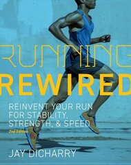 Running Rewired: Reinvent Your Run for Stability, Strength, and Speed, 2nd Edition (Revised) Revised ed. hinta ja tiedot | Terveys- ja ravitsemuskirjat | hobbyhall.fi