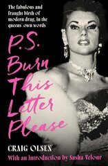 P.S. Burn This Letter Please: The fabulous and fraught birth of modern drag, in the queens' own words hinta ja tiedot | Yhteiskunnalliset kirjat | hobbyhall.fi