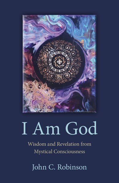 I Am God Wisdom and Revelation from Mystical Consciousness hinta ja tiedot | Elämäntaitokirjat | hobbyhall.fi