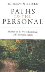 Paths to the Personal: Thinkers on the Way to Postcritical and Theopoetic Depths hinta ja tiedot | Hengelliset kirjat ja teologia | hobbyhall.fi