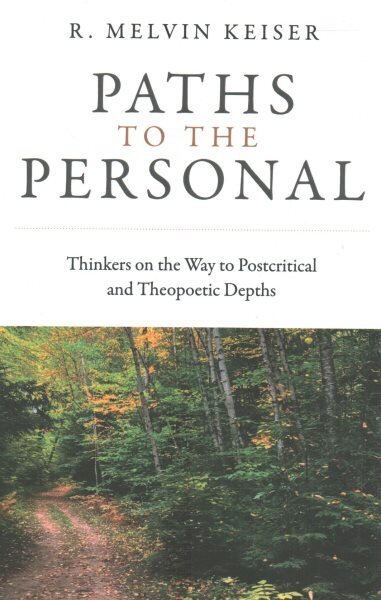 Paths to the Personal: Thinkers on the Way to Postcritical and Theopoetic Depths hinta ja tiedot | Hengelliset kirjat ja teologia | hobbyhall.fi