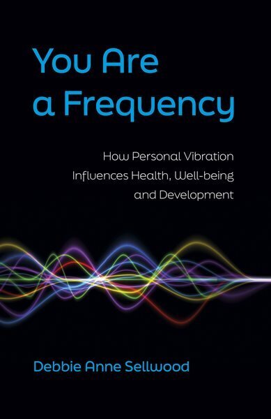 You Are a Frequency: How Personal Vibration Influences Health, Well-Being and Development hinta ja tiedot | Elämäntaitokirjat | hobbyhall.fi