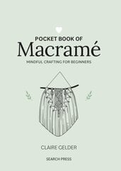 Pocket Book of Macramé: Mindful Crafting for Beginners hinta ja tiedot | Terveys- ja ravitsemuskirjat | hobbyhall.fi