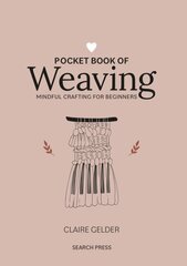 Pocket Book of Weaving: Mindful Crafting for Beginners hinta ja tiedot | Terveys- ja ravitsemuskirjat | hobbyhall.fi