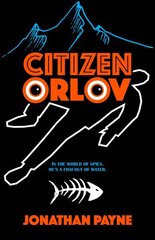 Citizen Orlov: In the World of Spies, He's a Fish Out of Water hinta ja tiedot | Fantasia- ja scifi-kirjallisuus | hobbyhall.fi