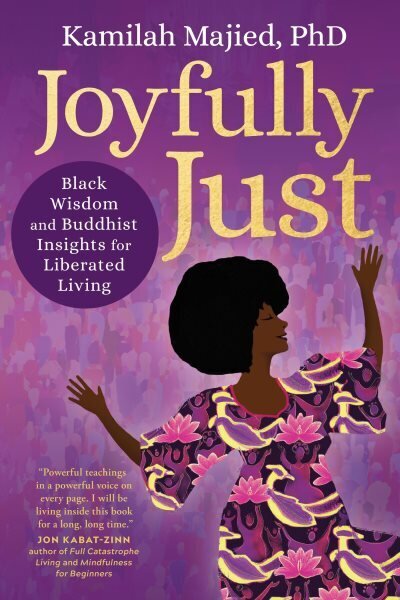 Joyfully Just: Black Wisdom and Buddhist Insights for Liberated Living hinta ja tiedot | Elämäntaitokirjat | hobbyhall.fi