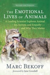 Emotional Lives of Animals Revised: A Leading Scientist Explores Animal Joy, Sorrow and Empathy - and Why They Matter hinta ja tiedot | Terveys- ja ravitsemuskirjat | hobbyhall.fi