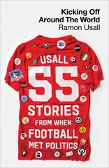 Kicking Off Around The World: 55 Stories From When Football Met Politics hinta ja tiedot | Terveys- ja ravitsemuskirjat | hobbyhall.fi