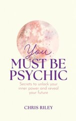 You Must Be Psychic: Secrets to Unlock Your Inner Power and Reveal Your Future hinta ja tiedot | Elämäntaitokirjat | hobbyhall.fi