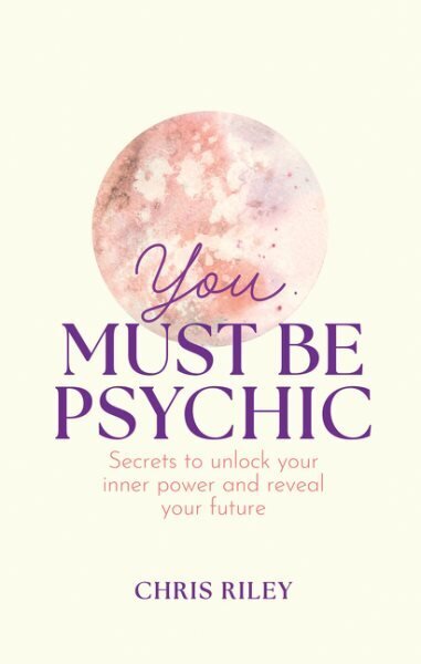 You Must Be Psychic: Secrets to Unlock Your Inner Power and Reveal Your Future hinta ja tiedot | Elämäntaitokirjat | hobbyhall.fi