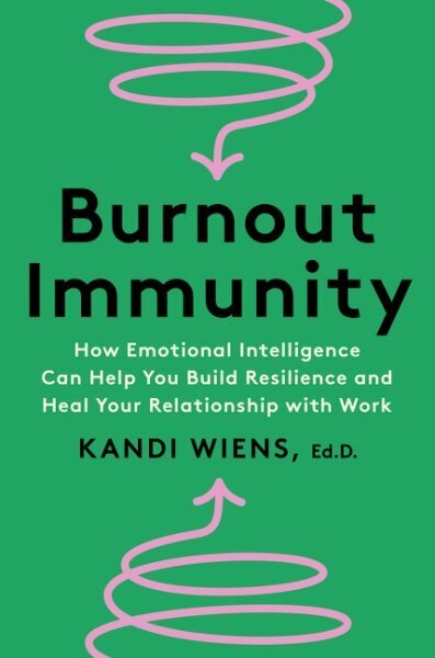 Burnout Immunity: How Emotional Intelligence Can Help You Build Resilience and Heal Your Relationship with Work hinta ja tiedot | Elämäntaitokirjat | hobbyhall.fi