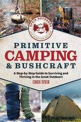 Primitive Camping and Bushcraft (Speir Outdoors): A step-by-step guide to camping and surviving in the great outdoors hinta ja tiedot | Terveys- ja ravitsemuskirjat | hobbyhall.fi