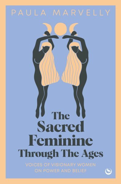 Sacred Feminine Through The Ages: Voices of visionary women on power and belief 0th New edition hinta ja tiedot | Yhteiskunnalliset kirjat | hobbyhall.fi