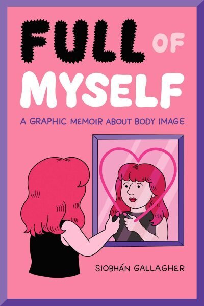 Full of Myself: A Graphic Memoir About Body Image hinta ja tiedot | Fantasia- ja scifi-kirjallisuus | hobbyhall.fi