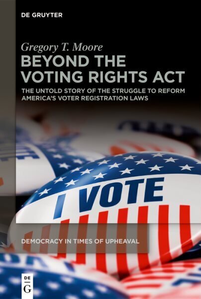 Beyond the Voting Rights Act: The Untold Story of the Struggle to Reform America's Voter Registration Laws hinta ja tiedot | Yhteiskunnalliset kirjat | hobbyhall.fi