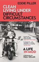 Clean Living Under Difficult Circumstances: A Life In Mod From the Revival to Acid Jazz hinta ja tiedot | Taidekirjat | hobbyhall.fi