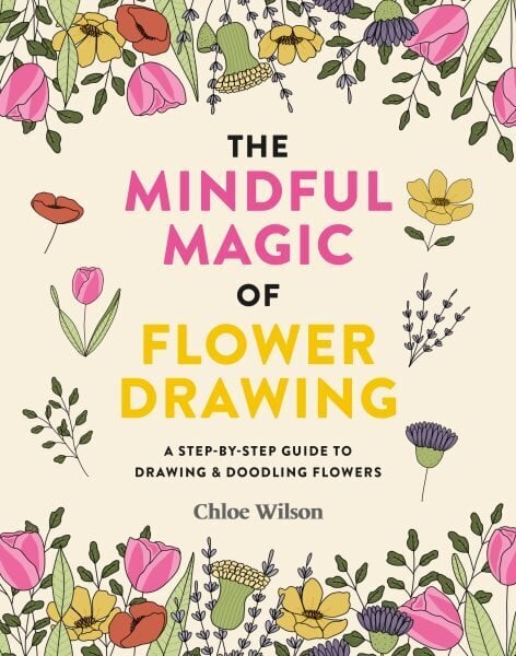 Mindful Magic of Flower Drawing: A step-by-step guide to drawing & doodling flowers