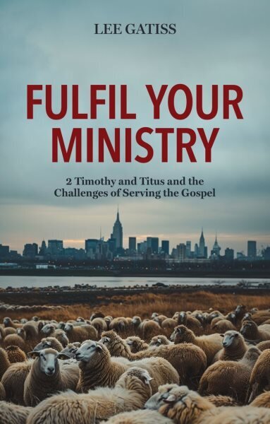 Fulfil Your Ministry: 2 Timothy and Titus and the Challenges of Serving the Gospel hinta ja tiedot | Hengelliset kirjat ja teologia | hobbyhall.fi