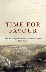 Time for Favour: Scottish Evangelism among the Jewish People: 18381852 hinta ja tiedot | Hengelliset kirjat ja teologia | hobbyhall.fi