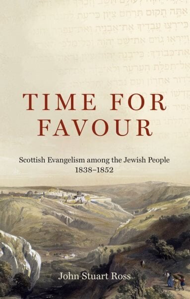 Time for Favour: Scottish Evangelism among the Jewish People: 18381852