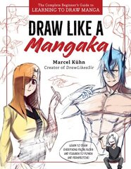 Draw Like a Mangaka: The Complete Beginner's Guide to Learning to Draw Manga hinta ja tiedot | Taidekirjat | hobbyhall.fi