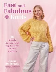 Fast and Fabulous Knits: 18 Speedy Sweater and Top Patterns for Busy Knitters hinta ja tiedot | Terveys- ja ravitsemuskirjat | hobbyhall.fi