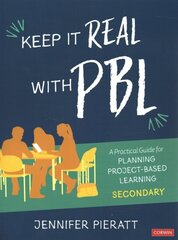 Keep It Real With PBL, Secondary: A Practical Guide for Planning Project-Based Learning hinta ja tiedot | Yhteiskunnalliset kirjat | hobbyhall.fi