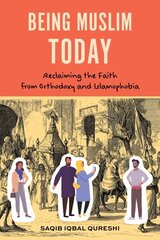 Being Muslim Today: Reclaiming the Faith from Orthodoxy and Islamophobia hinta ja tiedot | Hengelliset kirjat ja teologia | hobbyhall.fi