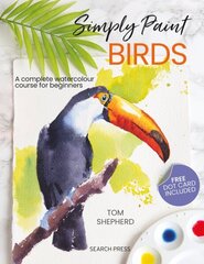 Simply Paint Birds: A Complete Watercolour Course for Beginners hinta ja tiedot | Terveys- ja ravitsemuskirjat | hobbyhall.fi