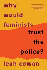 Why Would Feminists Trust the Police?: A tangled history of resistance and complicity hinta ja tiedot | Yhteiskunnalliset kirjat | hobbyhall.fi