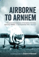 Airborne to Arnhem Volume 2: Personal Reminiscences of the Battle of Arnhem, Operation Market, 17th-26th September 1944 hinta ja tiedot | Yhteiskunnalliset kirjat | hobbyhall.fi