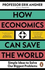 How Economics Can Save the World: Simple Ideas to Solve Our Biggest Problems hinta ja tiedot | Talouskirjat | hobbyhall.fi