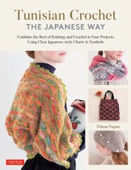 Tunisian Crochet - The Japanese Way: Combine the Best of Knitting and Crochet Using Clear Japanese-style Charts & Symbols hinta ja tiedot | Terveys- ja ravitsemuskirjat | hobbyhall.fi