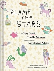 Blame the Stars: A Very Good, Totally Accurate Collection of Astrological Advice hinta ja tiedot | Elämäntaitokirjat | hobbyhall.fi