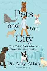 Pets and the City: True Tales of a Manhattan House Call Veterinarian hinta ja tiedot | Terveys- ja ravitsemuskirjat | hobbyhall.fi